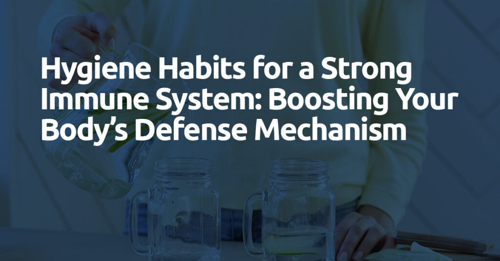 Hygiene Habits for a Strong Immune System